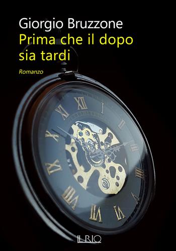 Prima che il dopo sia tardi - Giorgio Bruzzone - Libro Il Rio 2021 | Libraccio.it
