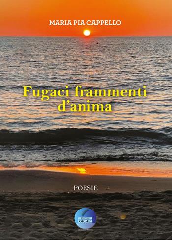 Fugaci frammenti d'anima. Ediz. per la scuola - Maria Pia Cappello - Libro Orizzonti Meridionali 2022 | Libraccio.it