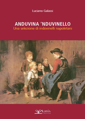 Anduvina 'nduvinello. Una selezione di indovinelli napoletani - Luciano Galassi - Libro Kairòs 2019, All'ombra del Vulcano | Libraccio.it