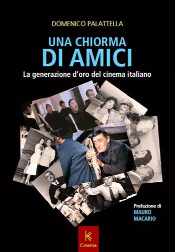 Una chiorma di amici. La generazione d'oro del cinema italiano - Domenico Palattella - Libro Kairòs 2020 | Libraccio.it