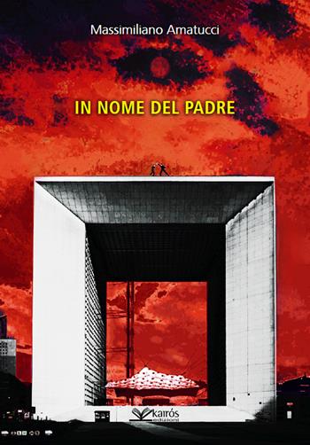 In nome del padre. Nuova ediz. - Massimiliano Amatucci - Libro Kairòs 2019, Sherazade | Libraccio.it