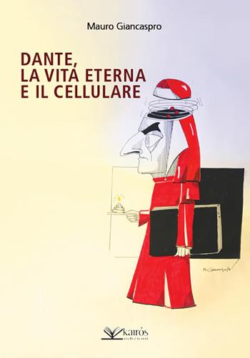Dante, la vita eterna e il cellulare - Mauro Giancaspro - Libro Kairòs 2021 | Libraccio.it