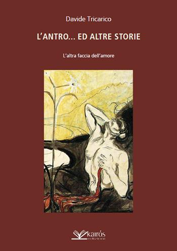 L' antro...ed altre storie. L'altra faccia dell'amore - Davide Tricarico - Libro Kairòs 2022 | Libraccio.it