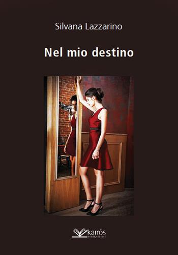 Nel mio destino - Silvana Lazzarino - Libro Kairòs 2022 | Libraccio.it