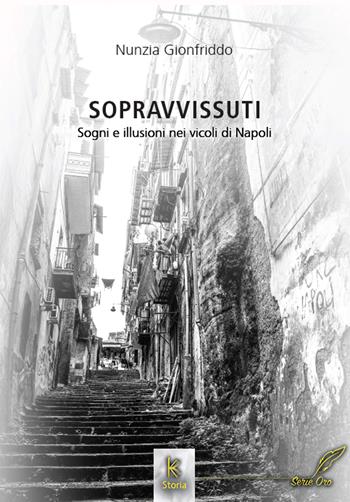 Sopravvissuti. Sogni e illusioni nei vicoli di Napoli - Nunzia Gionfriddo - Libro Kairòs 2022 | Libraccio.it