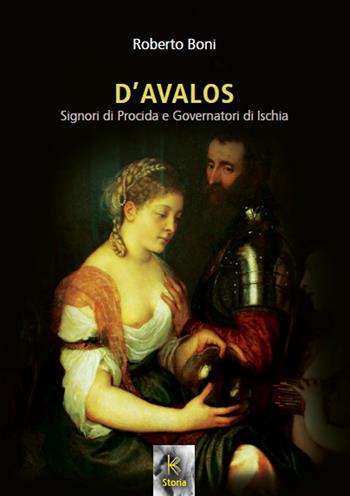 D'Avalos. Signori di Procida e governatori di Ischia - Roberto Boni - Libro Kairòs 2024, Storia | Libraccio.it