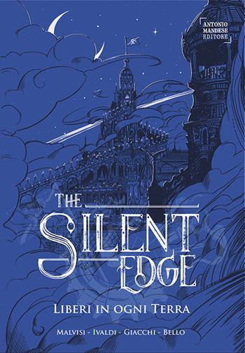 Liberi in ogni terra. The Silent Edge. Vol. 2 - Matteo Malvisi, Matteo Ivaldi, Giorgia Giacchi - Libro Antonio Mandese Editore 2020 | Libraccio.it