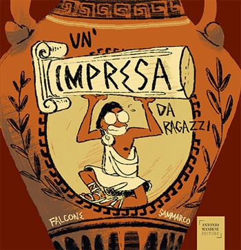 Un'impresa da ragazzi - Francesco A. Falcone - Libro Antonio Mandese Editore 2020 | Libraccio.it