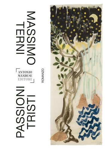 Passioni tristi - Massimo Terni - Libro Antonio Mandese Editore 2021 | Libraccio.it
