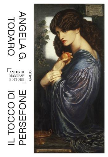 Il tocco di Persefone - Angela Giovanna Todaro - Libro Antonio Mandese Editore 2021 | Libraccio.it