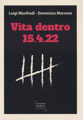 Vita dentro. 15.4.22 - Luigi Monfredi, Domenico Morrone - Libro Antonio Mandese Editore 2023 | Libraccio.it