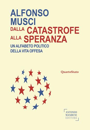Dalla catastrofe alla speranza. Un alfabeto politico della vita offesa - Alfonso Musci - Libro Antonio Mandese Editore 2022 | Libraccio.it