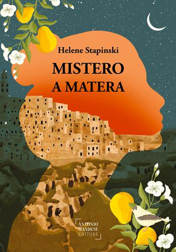 Mistero a Matera. Una storia vera di passione, famiglia e perdono - Helene Stapinski - Libro Antonio Mandese Editore 2022, Anomalie | Libraccio.it