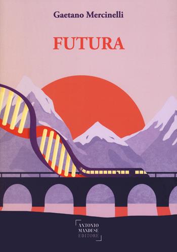 Futura - Gaetano Mercinelli - Libro Antonio Mandese Editore 2023 | Libraccio.it