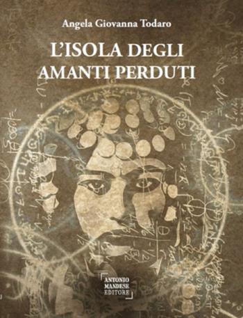L'isola degli amanti perduti - Angela G. Todaro - Libro Antonio Mandese Editore 2024 | Libraccio.it