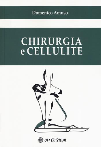 Chirurgia e cellulite - Domenico Amuso - Libro OM 2019, I saggi | Libraccio.it