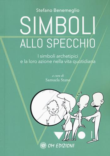 Simboli allo specchio. I simboli archetipici e la loro azione nella vita quotidiana - Stefano Benemeglio - Libro OM 2019, Benemeglio/stano | Libraccio.it