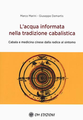 L'acqua informata nella tradizione cabalistica. Cabala e medicina cinese dalla radice al sintomo - Marco Marini, Giuseppe Demartis - Libro OM 2020, I saggi | Libraccio.it