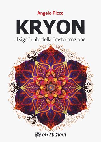 Kryon il significato della trasformazione - Angelo Picco - Libro OM 2019, I saggi | Libraccio.it