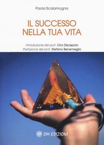 Il successo nella tua vita - Paola Scalamogna - Libro OM 2019, I saggi | Libraccio.it