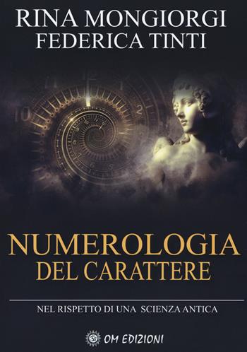 Numerologia del carattere. Nel rispetto di una scienza antica - Rina Mongiorgi, Federica Tinti - Libro OM 2019, I saggi | Libraccio.it