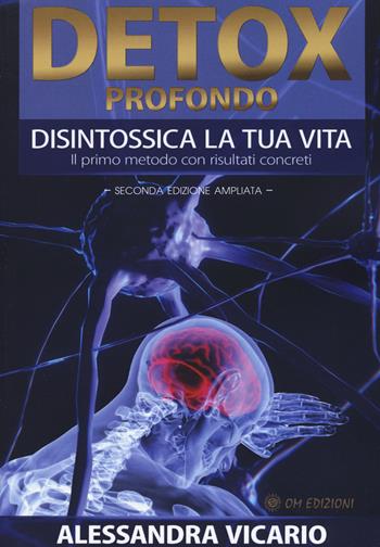 Detox profondo. Disintossica la tua vita. Il primo metodo con risultati concreti - Alessandra Vicario - Libro OM 2019, I saggi | Libraccio.it