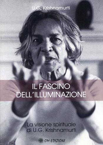 Il fascino dell'illuminazione - Uppaluri Gopala Krishnamurti - Libro OM 2020, I saggi | Libraccio.it