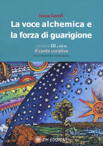 La voce alchemica e la forza di guarigione. Con CD-Audio - Ivana Cecoli - Libro OM 2020, I saggi | Libraccio.it