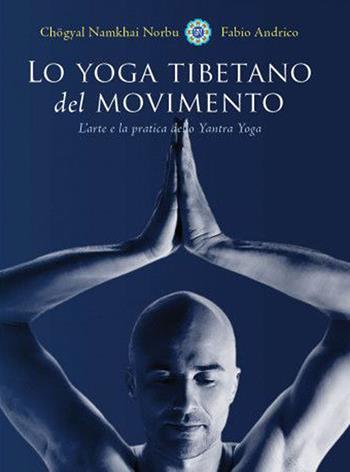 Lo yoga tibetano del movimento - Norbu Namkhai - Libro OM 2020, La scienza dello yoga | Libraccio.it