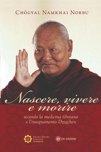 Nascere vivere e morire secondo la medicina tibetana e l'insegnamento Dzogchen - Norbu Namkhai - Libro OM 2020, I saggi | Libraccio.it