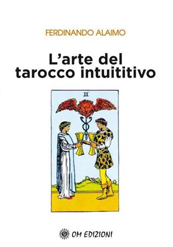 L' arte del tarocco intuitivo - Ferdinando Alaimo - Libro OM 2020, I saggi | Libraccio.it