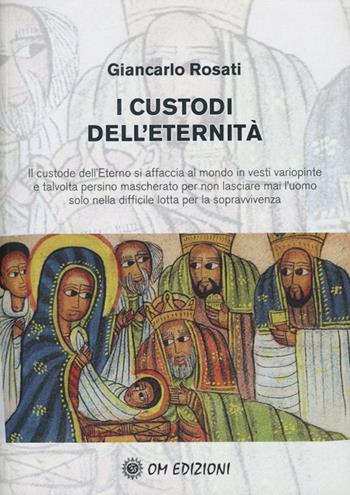 I custodi dell'eternità - Giancarlo Rosati - Libro OM 2020, I saggi | Libraccio.it