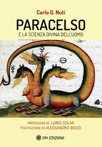 Paracelso e la scienza divina dell'uomo - Carlo G. Nuti - Libro OM 2020 | Libraccio.it