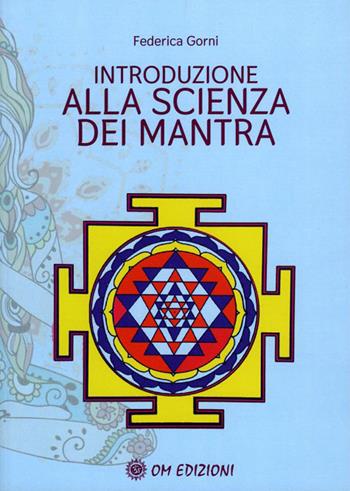 Introduzione alla scienza dei mantra - Federica Gorni - Libro OM 2021, I saggi | Libraccio.it