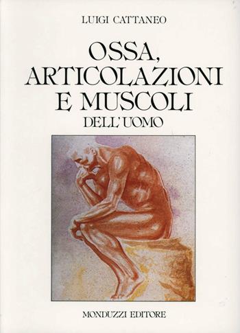Ossa. Articolazioni e muscoli dell'uomo - Luigi Cattaneo - Libro Monduzzi 1994, Medicina | Libraccio.it