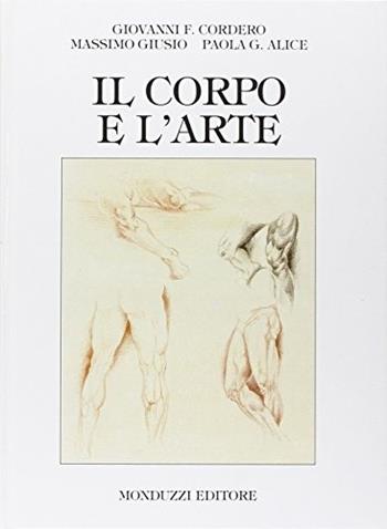 Il corpo e l'arte - Giovanni F. Cordero, Massimo Giusio, Paola G. Alice - Libro Monduzzi 1994, Medicina | Libraccio.it