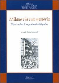 Milano e la sua memoria. Valorizzazione di un patrimonio bibliografico  - Libro Cisalpino 2004 | Libraccio.it