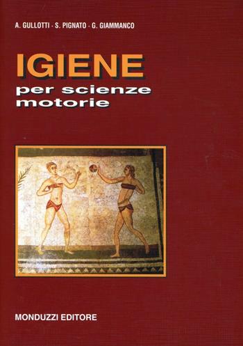 Igiene per scienze motorie - Antonino Gullotti, Sarina Pignato - Libro Monduzzi 1990, Medicina | Libraccio.it