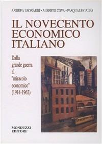 Novecento economico italiano. Dalla grande guerra al miracolo economico (1914-1962) - Andrea Leonardi, Alberto Cova, Pasquale Galea - Libro Monduzzi 1997, Economia | Libraccio.it