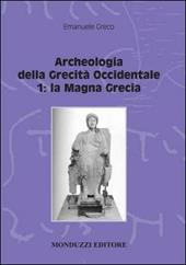 Archeologia della grecità occidentale. Vol. 1: La Magna Grecia