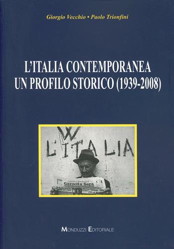 L' Italia contemporanea. Un profilo storico (1939-2008) - Giorgio Vecchio, Paolo Trionfini - Libro Monduzzi 2008, Storia | Libraccio.it
