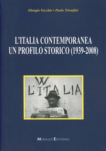 L'Italia contemporanea. Un profilo storico (1939-2008) - Giorgio Vecchio, Paolo Trionfini - Libro Monduzzi 2008, Storia | Libraccio.it