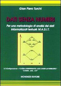 Dati senza numeri. Per una metodologia di analisi dei dati informatizzati testuali: M.A.D.I.T. - G. Piero Turchi - Libro Monduzzi 2009 | Libraccio.it