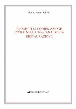 Progetti di codificazione civile nella Toscana della Restaurazione - Floriana Colao - Libro Monduzzi 1999, Archi. per la storia diritto med. e mod. | Libraccio.it