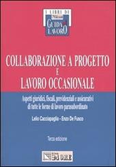 Collaborazione a progetto e lavoro occasionale. Aspetti giuridici, fiscali, previdenziali e assicurativi di tutte le forme di lavoro parasubordinato