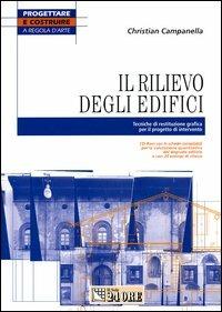 Il rilievo degli edifici. Tecniche di restituzione grafica per il progetto di intervento. Con CD-ROM - Christian Campanella - Libro Il Sole 24 Ore 2010, Progettare e costruire a regola d'arte | Libraccio.it
