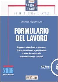 Formulario del lavoro. Con CD-ROM - Emanuele Montemarano - Libro Il Sole 24 Ore 2006, I libri di Guida al Lavoro | Libraccio.it