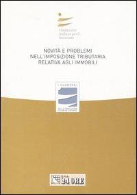 Novità e problemi nell'imposizione tributaria relativa agli immobili. Atti del Convegno  - Libro Il Sole 24 Ore 2006, I Quaderni Fondazione Italiana Notariato | Libraccio.it