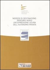Negozio di destinazione: percorso verso un'espressione sicura dell'autonomia privata. Atti del Convegno (Rimini, 1 luglio 2006; Catania 11 novembre 2006)
