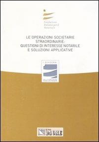 Le operazioni societarie straordinarie: questioni di interesse notarile e soluzioni applicative  - Libro Il Sole 24 Ore 2007, I Quaderni Fondazione Italiana Notariato | Libraccio.it